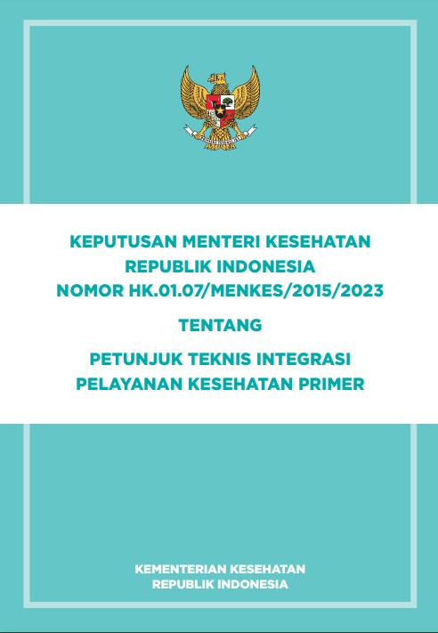 KEPUTUSAN MENTERI KESEHATAN REPUBLIK INDONESIA NOMOR HK.01.07/MENKES/2015/2023 TENTANG PETUNJUK TEKNIS INTEGRASI PELAYANAN KESEHATAN PRIMER